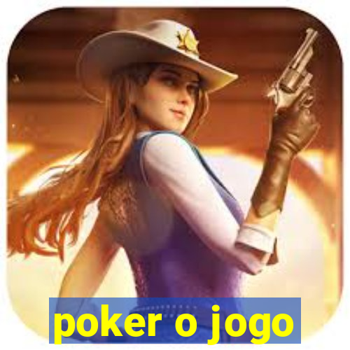 poker o jogo