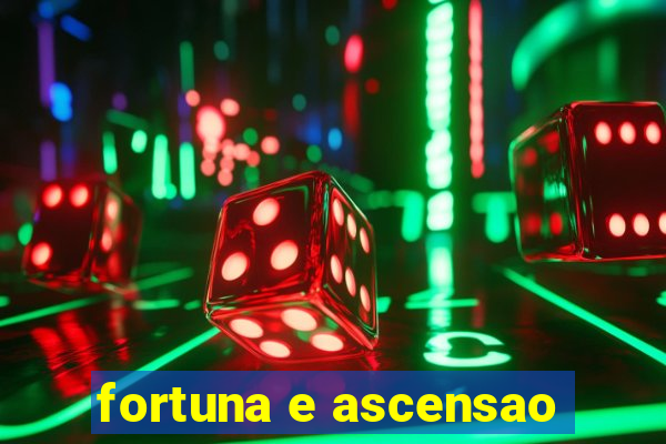 fortuna e ascensao