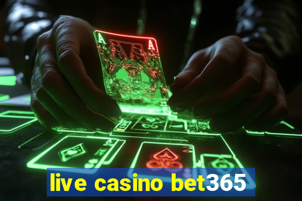 live casino bet365