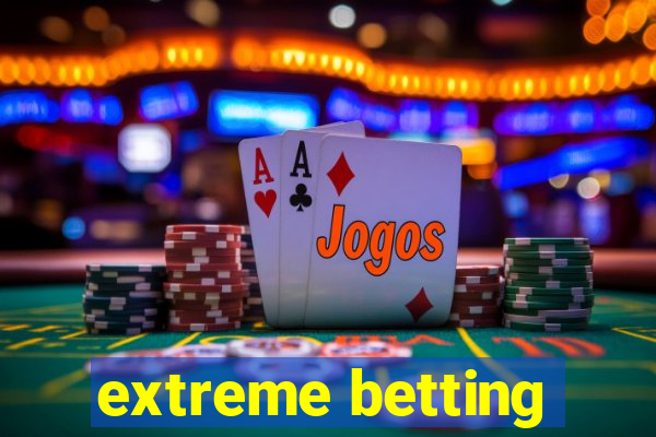 extreme betting