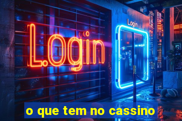 o que tem no cassino