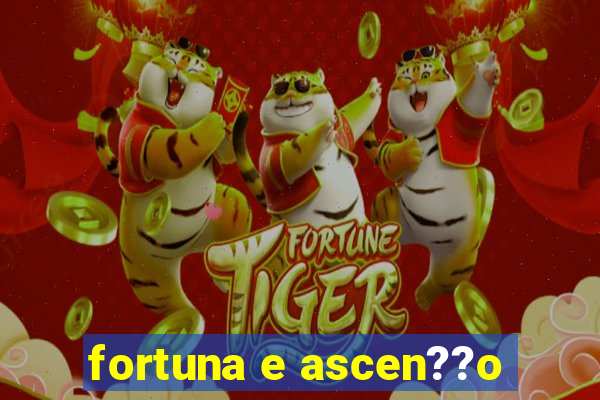 fortuna e ascen??o