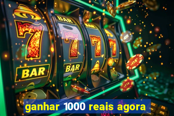 ganhar 1000 reais agora