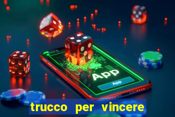 trucco per vincere alle slot machine