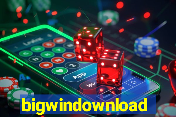 bigwindownload