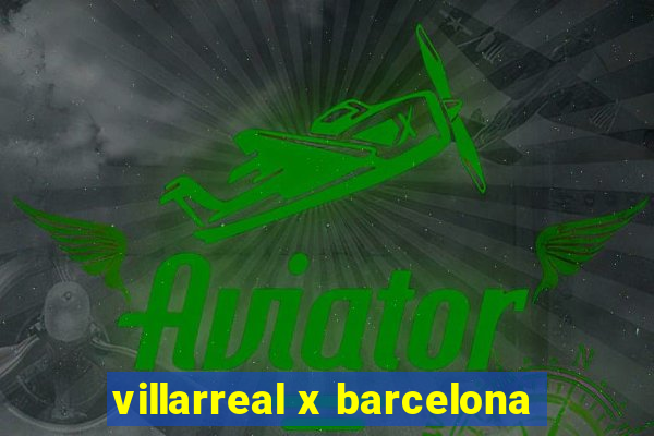 villarreal x barcelona