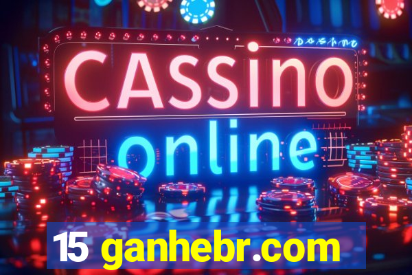 15 ganhebr.com