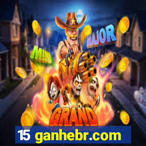 15 ganhebr.com