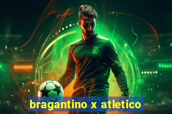 bragantino x atletico