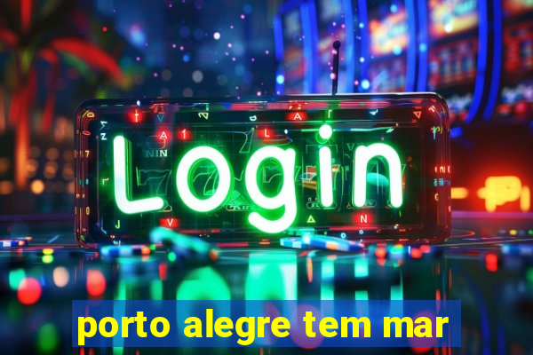 porto alegre tem mar