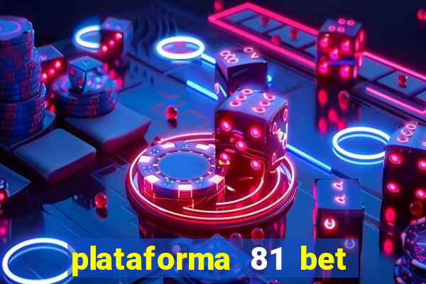 plataforma 81 bet é confiável