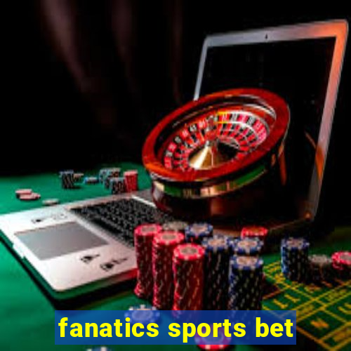 fanatics sports bet