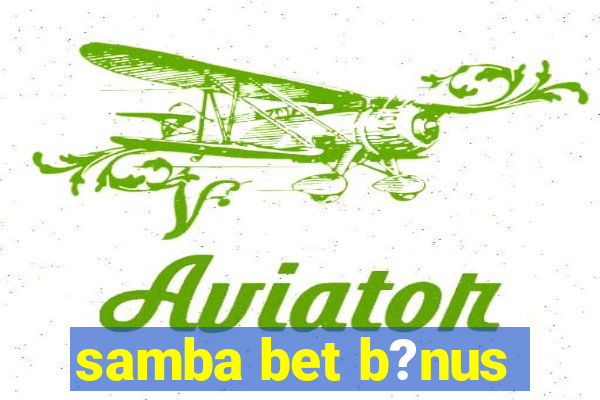 samba bet b?nus