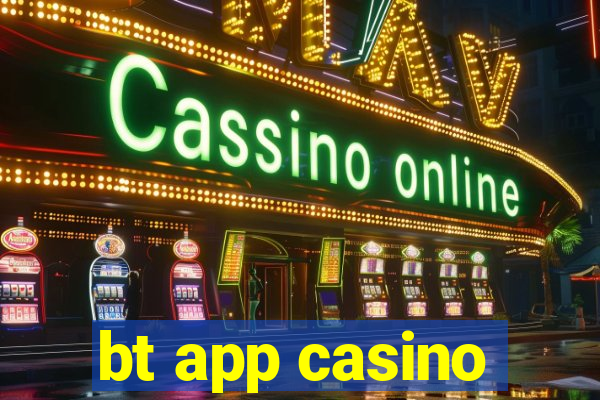 bt app casino