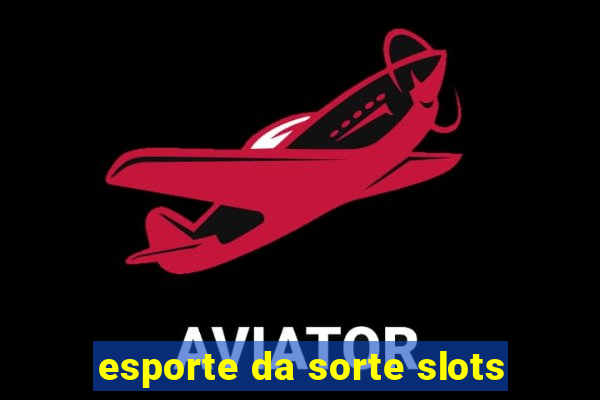 esporte da sorte slots