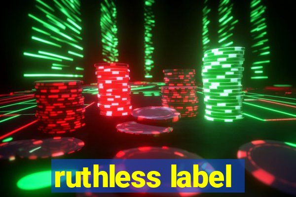 ruthless label