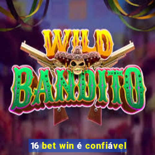 16 bet win é confiável