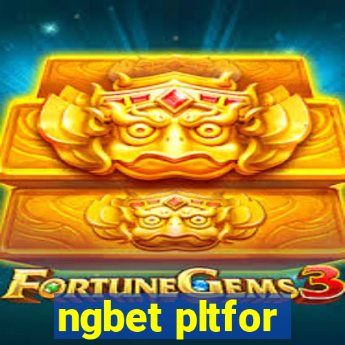 ngbet pltfor