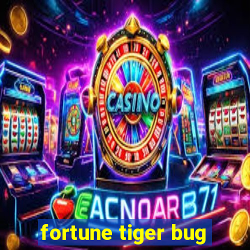 fortune tiger bug