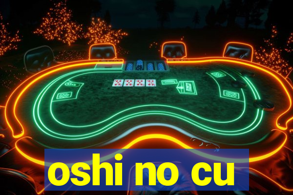 oshi no cu