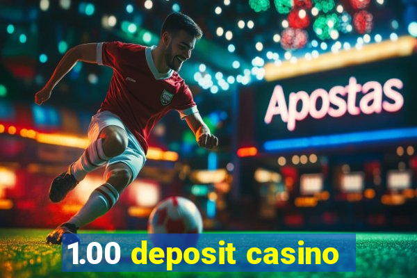 1.00 deposit casino