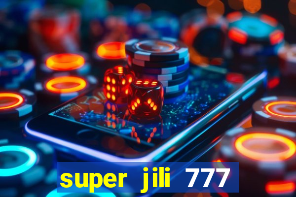 super jili 777 casino login