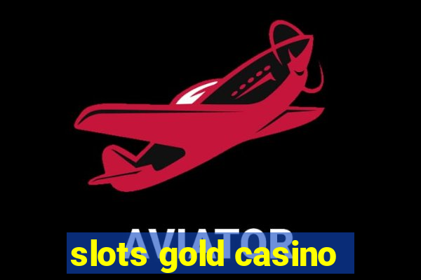 slots gold casino