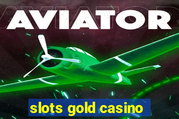 slots gold casino