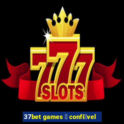 37bet games 茅 confi谩vel