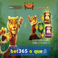 bet365 o que 茅