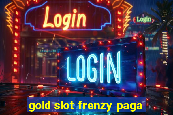 gold slot frenzy paga