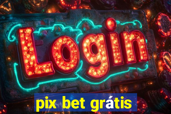 pix bet grátis