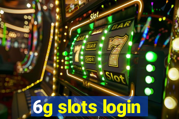 6g slots login