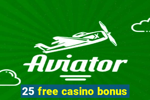 25 free casino bonus