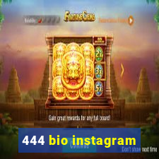 444 bio instagram