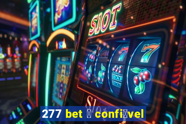 277 bet 茅 confi谩vel