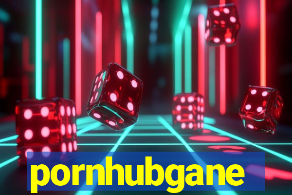 pornhubgane