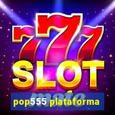 pop555 plataforma