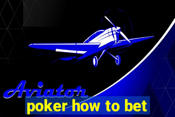 poker how to bet