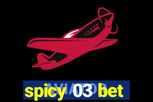 spicy 03 bet