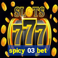 spicy 03 bet