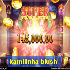 kamilinha blush