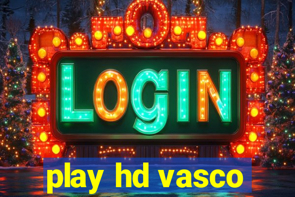 play hd vasco