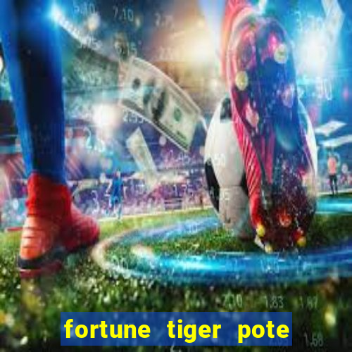 fortune tiger pote de ouro