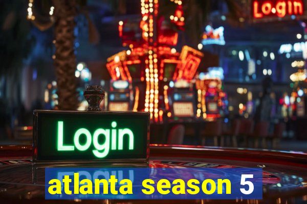 atlanta season 5