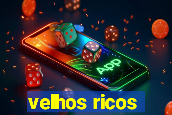 velhos ricos