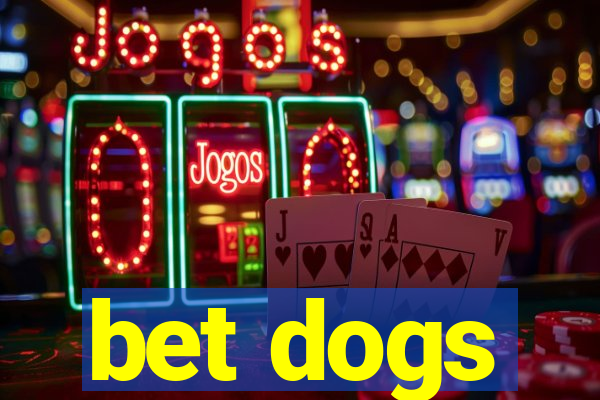 bet dogs