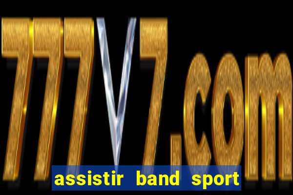 assistir band sport ao vivo