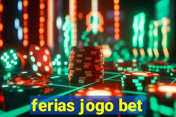 ferias jogo bet