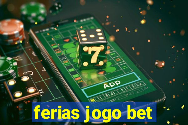 ferias jogo bet